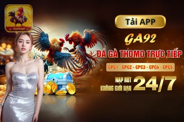 Tải app đá gà GA92 - Cá cược xanh chín số 1 Châu Á